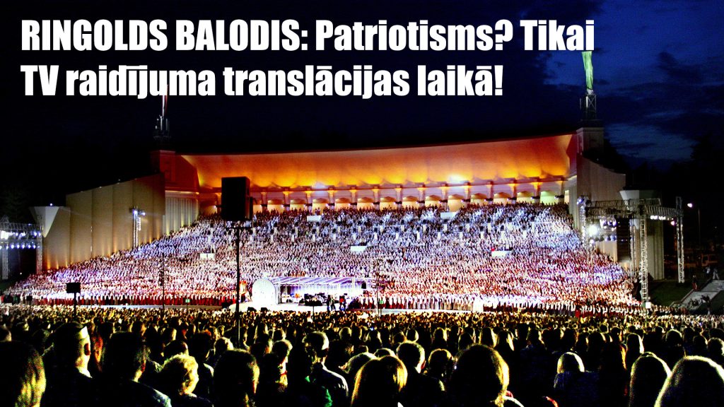 RINGOLDS BALODIS: Patriotisms? Tikai TV raidījuma translācijas laikā!