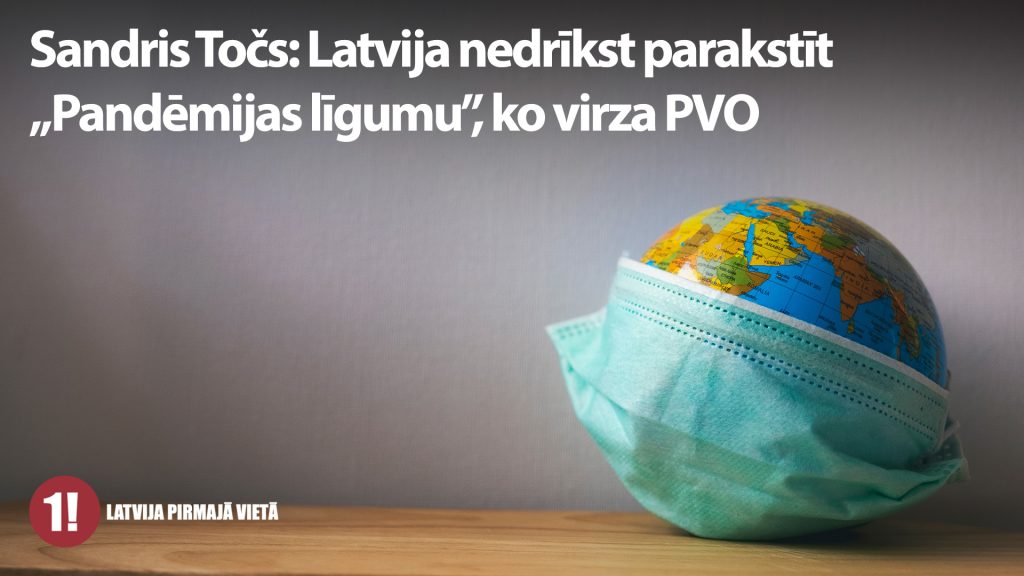 Sandris Točs: Latvija nedrīkst parakstīt briesmīgo „Pandēmijas līgumu”, ko virza PVO