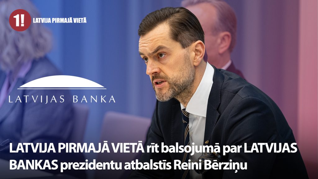 LATVIJA PIRMAJĀ VIETĀ rīt balsojumā par LATVIJAS BANKAS prezidentu atbalstīs Reini Bērziņu