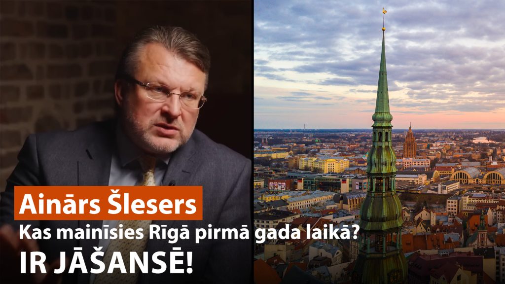 Kas mainīsies Rīgā pirmā gada laikā? IR JĀŠANSĒ! / AINĀRS ŠLESERS