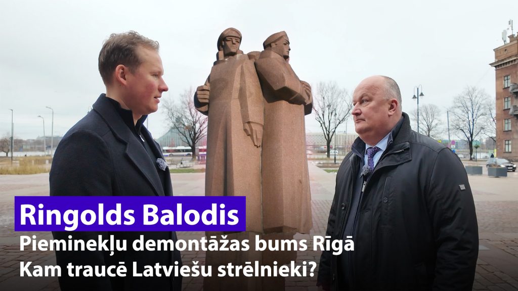 Kam traucē Latviešu strēlnieki? / Pieminekļu demontāžas bums Rīgā / RINGOLDS BALODIS